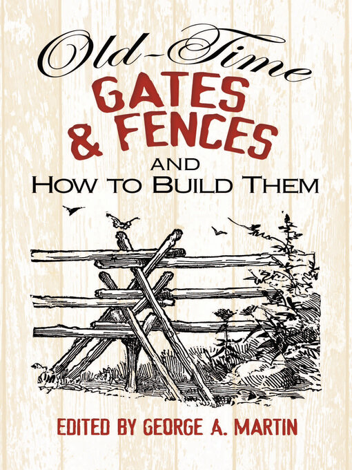 Title details for Old-Time Gates and Fences and How to Build Them by George A. Martin - Available